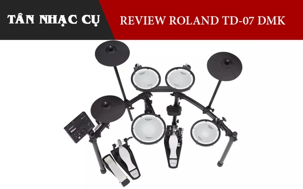 Review Đánh Giá Bộ Trống Điện Roland TD07 DMK