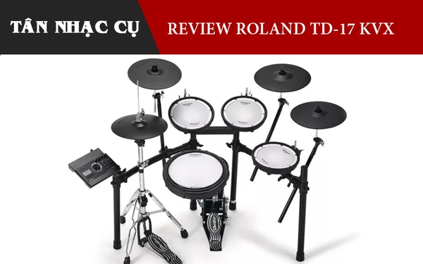 Review Đánh Giá Trống Điện Roland TD17KVX