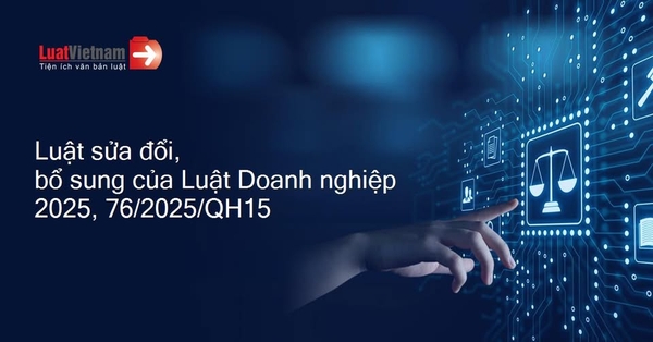 Luật số 76/2025/QH15 sửa đổi, bổ sung một số điều của Luật Doanh nghiệp 2020