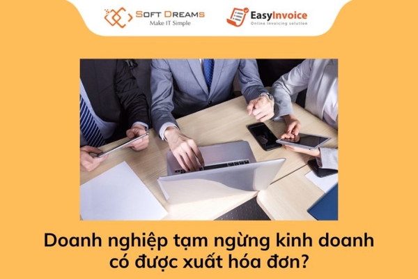 Có được xuất hóa đơn trong thời gian tạm ngừng kinh doanh không?