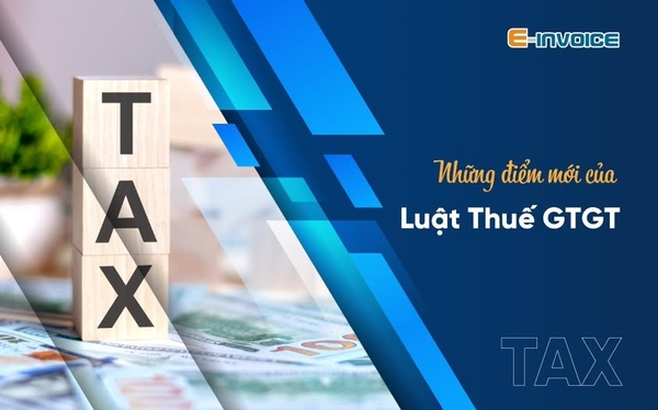 Những điểm mới của Luật Thuế GTGT có hiệu lực từ 01/7/2025