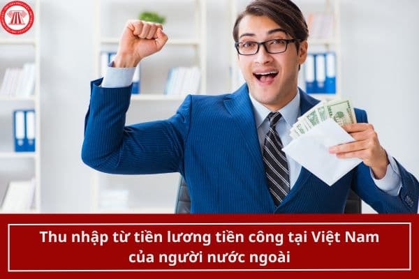 Chi phí tiền lương, tiền công của người lao động nước ngoài được cử sang Việt Nam làm việc theo dạng thư bổ nhiệm