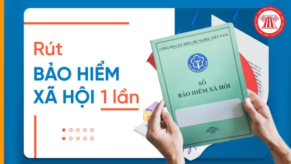 Thủ tục rút BHXH 1 lần cho người nước ngoài