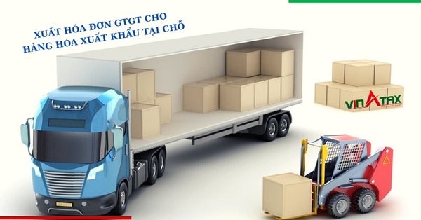 Hàng hóa xuất khẩu tại chỗ có cần lập hóa đơn giá trị gia tăng không?