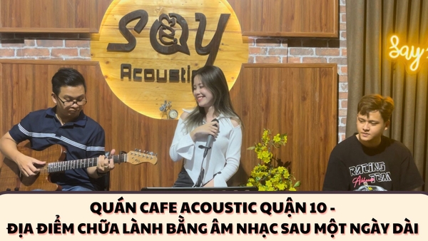SAY ACOUSTIC CAFE - Nơi mà ai cũng nên đến dù chỉ một lần..!!