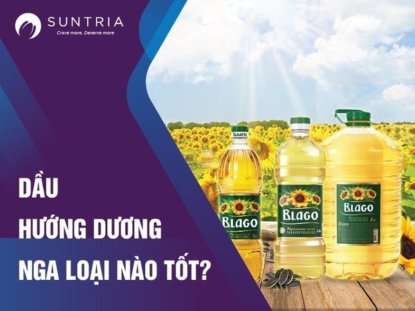 Dầu hướng dương Nga loại nào có chất lượng tốt nhất hiện nay?