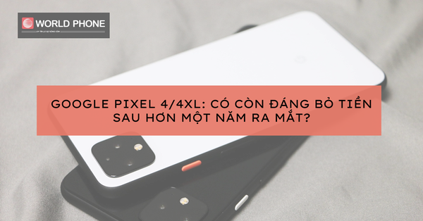 GOOGLE PIXEL 4/PIXEL 4 XL: ĐỈNH CAO NHIẾP ẢNH, VƯỢT MẶT HÀNG LOẠT CÁI |  WORLDPHONE.VN