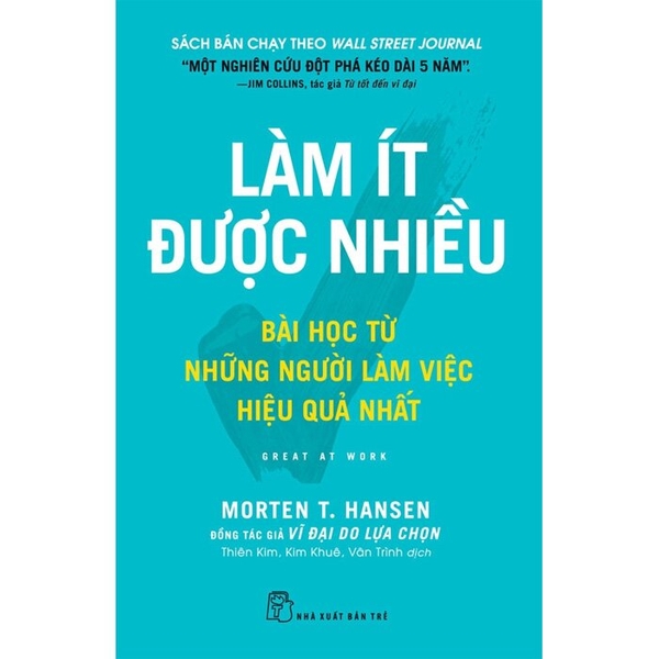 Làm Ít Được Nhiều - Bài Học Từ Những Người Làm Việc Hiệu Quả Nhất (Morten T. Hansen)