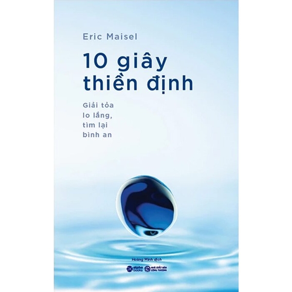 10 Giây Thiền Định - Giải Tỏa Lo Lắng, Tìm Lại Bình An - Eric Maisel