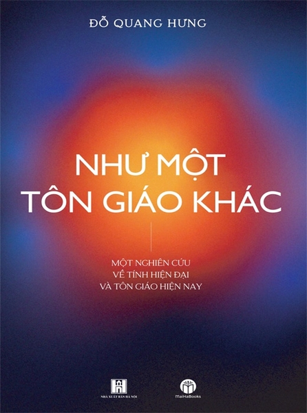 Sách Như Một Tôn Giáo Khác - Một Nghiên Cứu Về Tính Hiện Đại Và Tôn Giáo Hiện Nay ( GS.TS. Đỗ Quang Hưng)