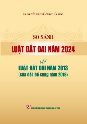 Sách So sánh luật đất đai năm 2024 với luật đất đai năm 2013 (sửa đổi, bổ sung năm 2018) - TS. Nguyễn Thị Thế, Ngô Tuấn Hùng