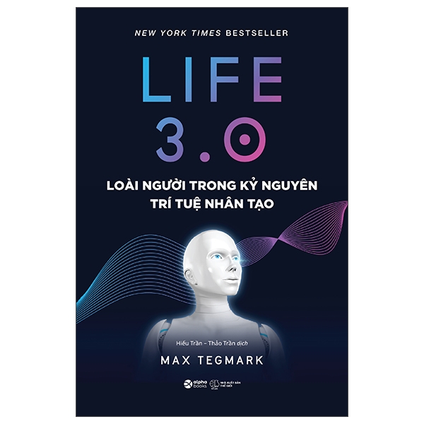 Sách Life 3.0 - Loài Người Trong Kỷ Nguyên Trí Tuệ Nhân Tạo (Max Tegmark)