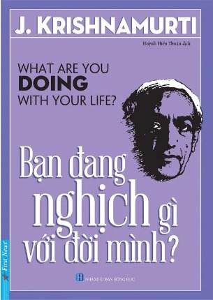Sách Bạn Đang Nghịch Gì Với Đời Mình? - J. Krishnamurti