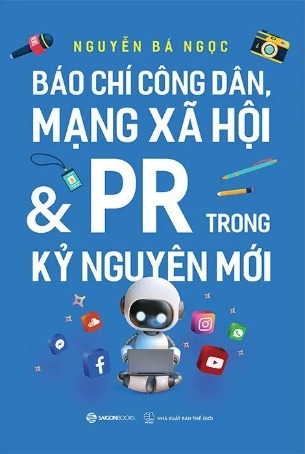 Báo Chí Công Dân Mạng Xã Hội Và PR Trong Kỷ Nguyên Mới - Nguyễn Bá Ngọc