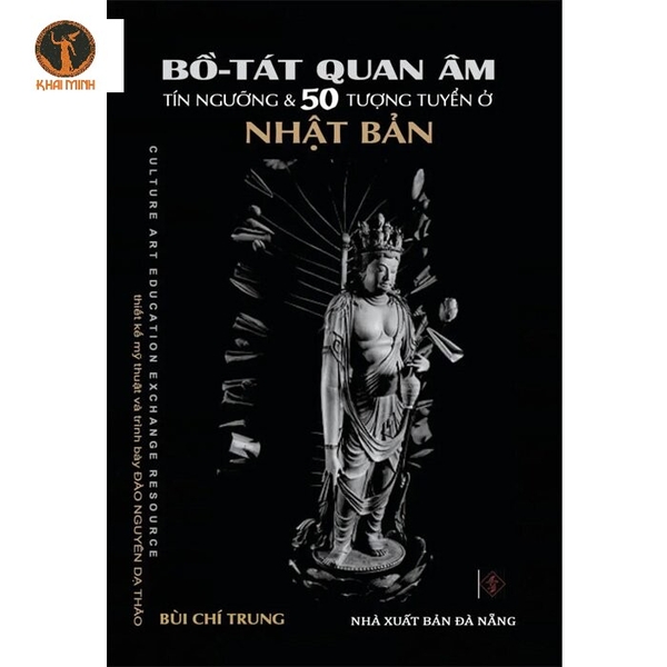 sách Bồ-Tát Quan Âm - Tín Ngưỡng và 50 Tượng Tuyển ở Nhật Bản (Bùi Chí Trung)