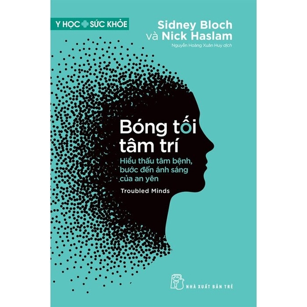Sách Bóng Tối Tâm Trí - Hiểu Thấu Tâm Bệnh, Bước Đến Ánh Sáng Của An Yên (Sidney Bloch, Nick Haslam)