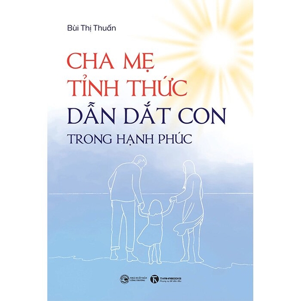 Cha Mẹ Tỉnh Thức Dẫn Dắt Con Trong Hạnh Phúc - Bùi Thị Thuấn