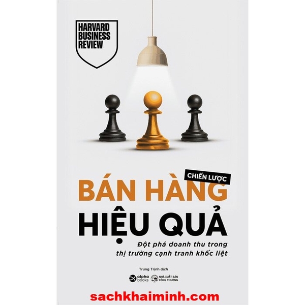 Chiến Lược Bán Hàng Hiệu Quả - Đột Phá Doanh Thu Trong Thị Trường Cạnh Tranh Khốc Liệt (Harvard Business Review)