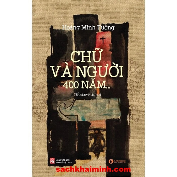 Chữ Và Người 400 Năm - Hoàng Minh Tường