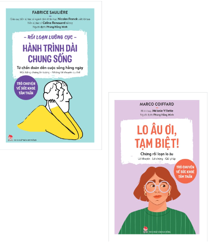 Combo (2 Cuốn Sách) Rối Loạn Lưỡng Cực - Hành Trình Dài Chung Sống + Lo Âu Ơi, Tạm Biệt! - Chứng Rối Loạn Lo Âu