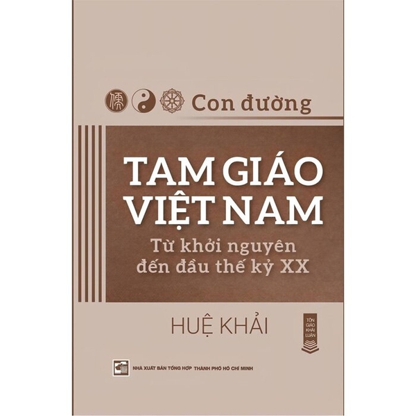 Con Đường Tam Giáo Việt Nam - Từ Khởi Nguyên Đến Đầu Thế Kỷ XX (Huệ Khải)
