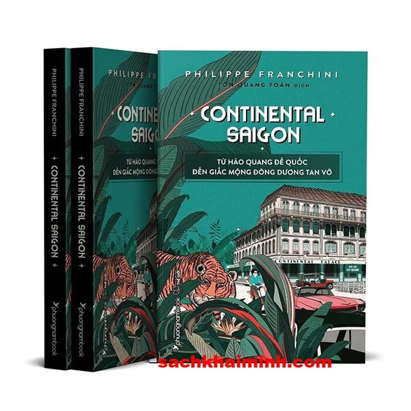  Continental Saigon - Từ Hào Quang Đế Quốc Đến Giấc Mộng Đông Dương Tan Vỡ (Philippe Franchini)