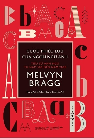 Những Cuộc Phiêu Lưu Của Ngôn Ngữ Anh: Tiểu sử Anh ngữ từ năm 500 đến năm 2000 - Melvyn Bragg