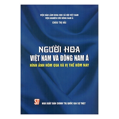 Sách Người Hoa Việt Nam Và Đông Nam Á Hình Ảnh Hôm Qua Và Vị Thế Hôm Nay của tác giả Châu Thị Hải