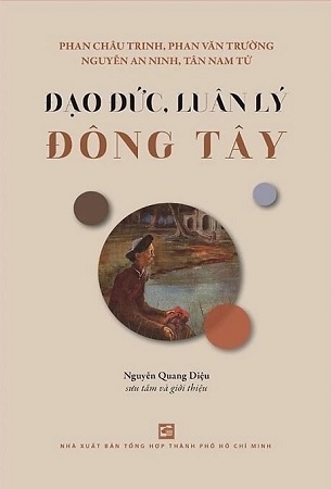 Đạo Đức, Luân Lý Đông Tây - Phan Châu Trinh, Phan Văn Trường, Nguyễn An Ninh, Tân Nam Tử
