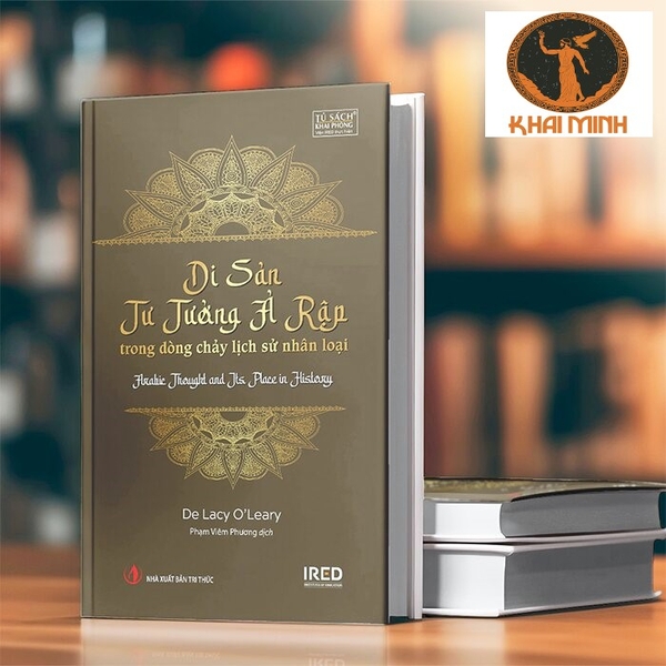 Di Sản Tư Tưởng Ả Rập Trong Dòng Chảy Lịch Sử Nhân Loại (Bìa Cứng) De Lacy O’Leary