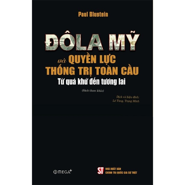 Đô La Mỹ Và Quyền Lực Thống Trị Toàn Cầu - Từ Quá Khứ Đến Tương Lai (Paul Blustein)