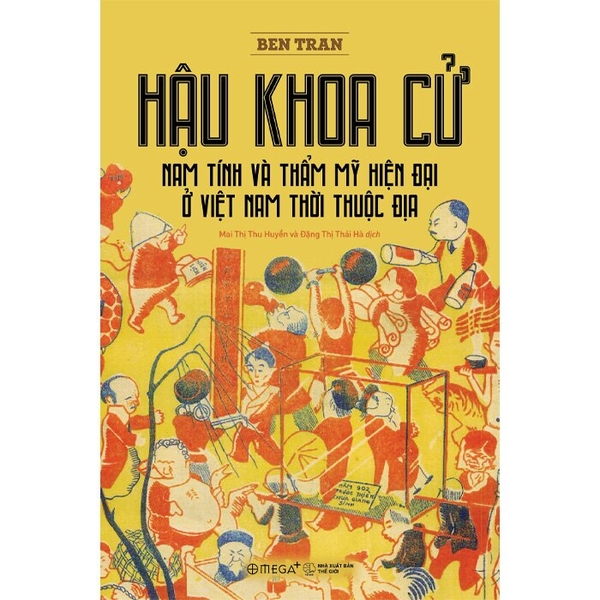 Hậu Khoa Cử - Nam Tính Và Thẩm Mỹ Hiện Đại Ở Việt Nam Thời Thuộc Địa (Ben Tran)