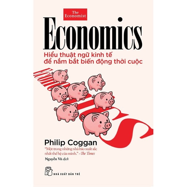 Hiểu Thuật Ngữ Kinh Tế Để Nắm Bắt Biến Động Thời Cuộc - Philip Coggan
