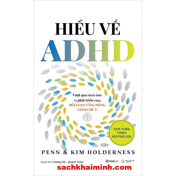 Hiểu Về ADHD - Vượt Qua Thách Thức Và Phát Triển Cùng Rối Loạn Tăng Động Giảm Chú Ý - Penn Holderness, Kim Holderness