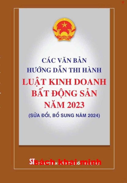 Sách Các văn bản hướng dẫn thi hành luật kinh doanh bất động sản năm 2023 (sửa đổi, bổ sung năm 2024) Quốc hội