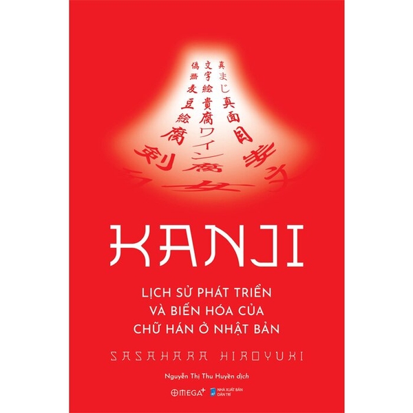 Kanji - Lịch Sử Phát Triển Và Biến Hóa Của Chữ Hán Ở Nhật Bản (Hiroyuki Sasahara)