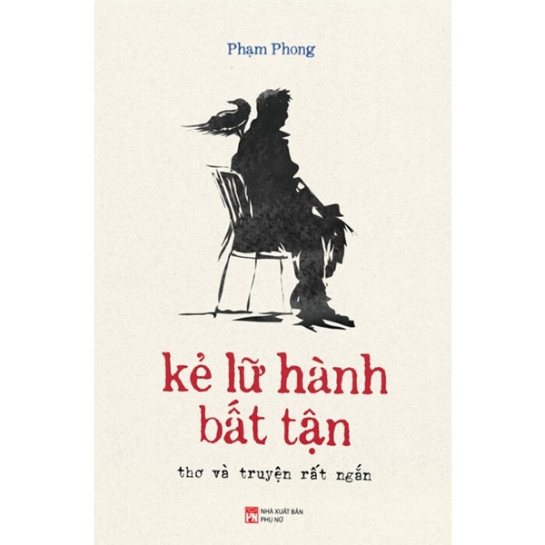 Kẻ Lữ Hành Bất Tận - Thơ Và Truyện Rất Ngắn - Phạm Phong