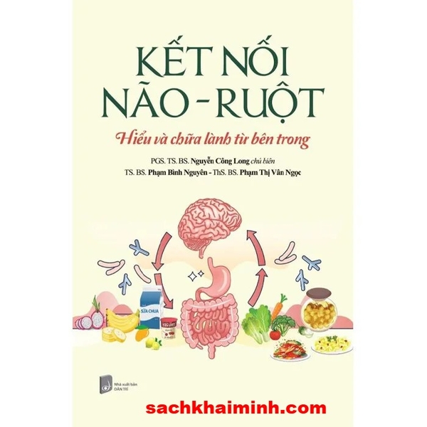 Kết Nối Não - Ruột (PGS. TS. BS. Nguyễn Công Long, TS. BS. Phạm Bình Nguyên, ThS. BS. Phạm Thị Vân Ngọc)