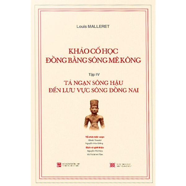 Khảo Cổ Học Đồng Bằng Sông Mê Kông (Tập IV) :Tả Ngạn Sông Hậu Đến Lưu Vực Sông Đồng Nai (Louis Malleret)