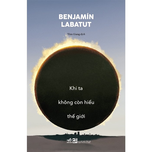 Khi Ta Không Còn Hiểu Thế Giới - Bejnamin Labatut