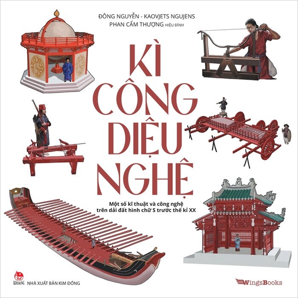 Kì Công Diệu Nghệ - Một Số Kĩ Thuật Và Công Nghệ Trên Dải Đất Hình Chữ S Trước Thế Kỉ XX (Đông Nguyễn, Kaovjets Ngujens)