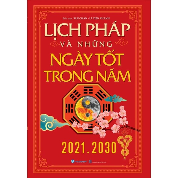 Sách Lịch Pháp Và Những Ngày Tốt Trong Năm (2021 - 2030) Tuệ Chân, Lê Tiến Thành