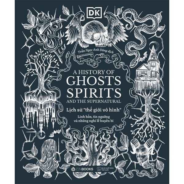 Lịch Sử Thế Giới Vô Hình - Linh Hồn, Tín Ngưỡng Và Những Nghi Lễ Huyền Bí (Bìa Cứng)