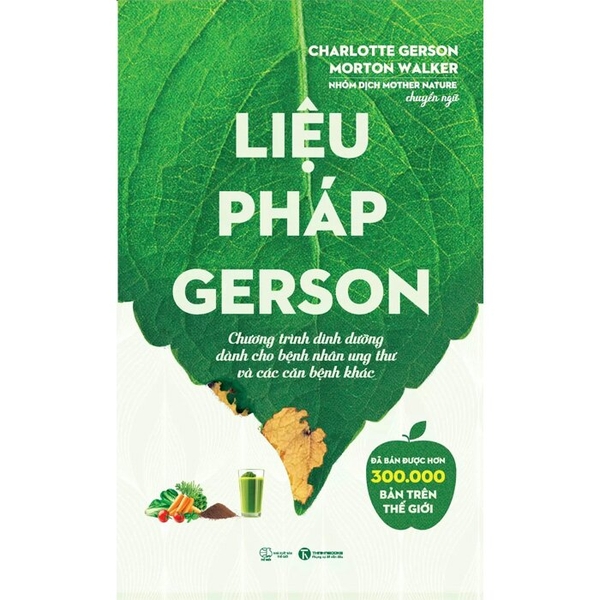 Liệu Pháp Gerson - Chương Trình Dinh Dưỡng Dành Cho Bệnh Nhân Ung Thư Và Các Căn Bệnh Khác (Charlotte Gerson, Morton Walker)
