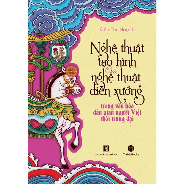 Nghệ Thuật Tạo Hình Và Nghệ Thuật Diễn Xướng Trong Văn Hóa Dân Gian Người Việt Thời Trung Đại - Kiều Thu Hoạch