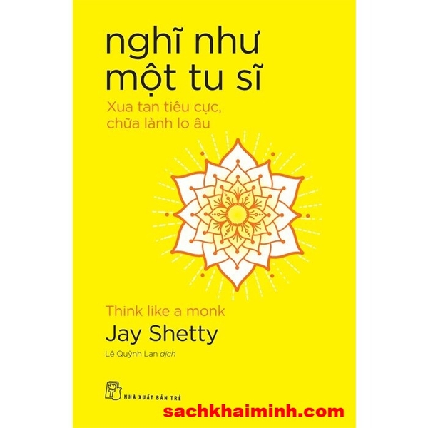 Nghĩ Như Một Tu Sĩ - Xua Tan Tiêu Cực, Chữa Lành Lo Âu (Jay Shetty)