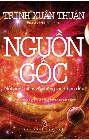 Nguồn gốc - Nỗi hoài niệm về những thuở ban đầu - Trịnh Xuân Thuận