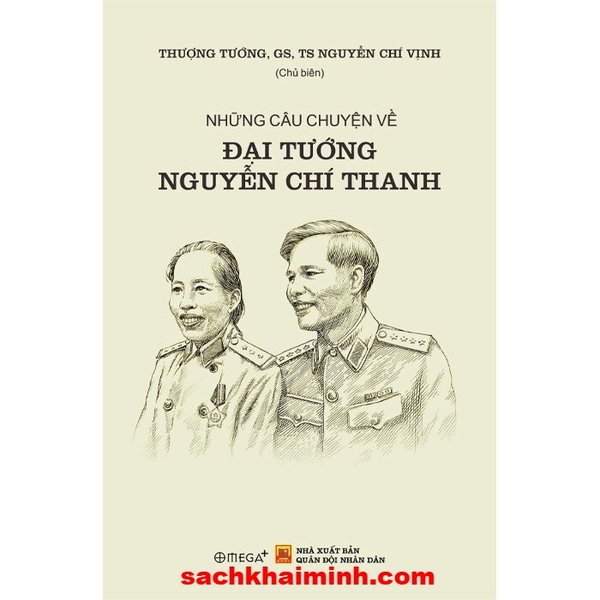Những Câu Chuyện Về Đại Tướng Nguyễn Chí Thanh - Thượng Tướng GS.TS. Nguyễn Chí Vịnh