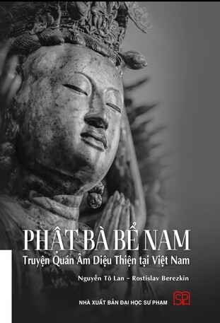 PHẬT BÀ BỂ NAM: Truyện Quán Âm Diệu Thiện tại Việt Nam - Nguyễn Tô Lan, Rostislav Berezkin