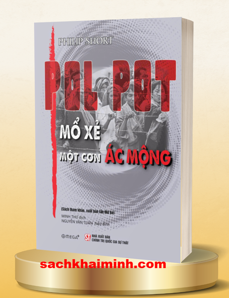 Pol Pot – Mổ Xẻ Một Cơn Ác Mộng (Philip Short)